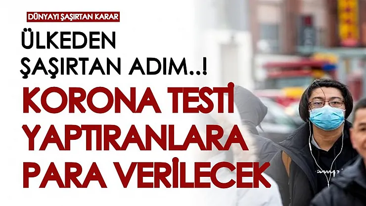 O ülkeden dünyayı şaşırtan adım: Koronavirüs testi pozitif çıkanlara para ödülü veriliyor