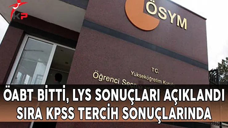 ÖABT Bitti, LYS Sonuçları Açıklandı ! Sıra KPSS Tercih Sonuçlarında