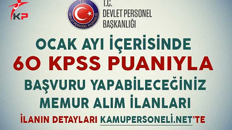 Ocak Ayı İçinde 60 KPSS Puanıyla Başvuru Yapabileceğiniz Memur Alım İlanları