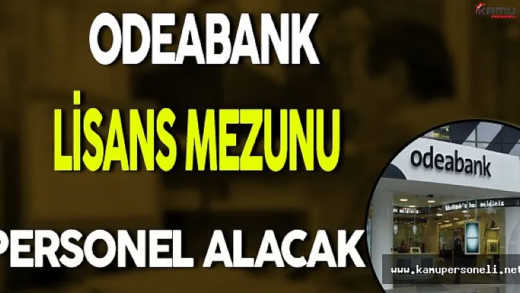Odeabank Lisans Mezunu Personel Alımı Yapacak