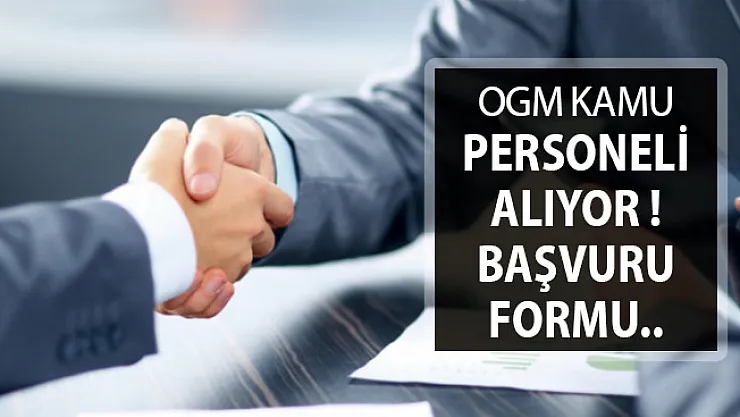 OGM Kamu Personeli Alımı Yapıyor ! İşte Başvuru Şekli ve Şartlar