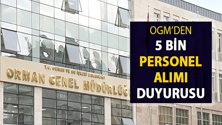 OGM'den 5 Bin Personel Alımı Duyurusu Yayımlandı