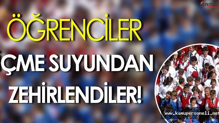 Öğrenciler İçme Suyundan Zehirlendi! Su İçmeme Uyarısı Yapıldı!