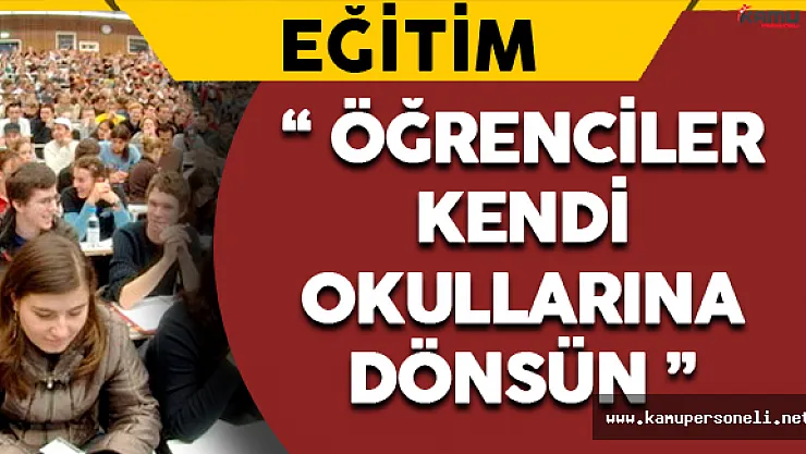 'Öğrenciler Kendi Okullarına Dönsün'