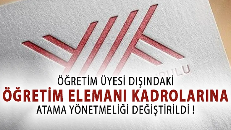 Öğretim Üyesi Dışındaki Öğretim Elemanı Kadrolarına Atama Yönetmeliğinde Değişiklik Yapıldı!