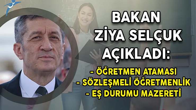 Öğretmen Ataması, Sözleşmeli Öğretmenlik ve Eş Durumu Mazereti Hakkında Bakan Selçuk'tan Açıklamalar!