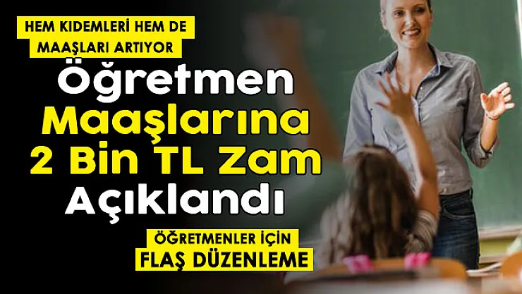 Öğretmen maaşlarına 2 bin lira zam resmen duyuruldu! Hem kıdemleri hem de maaşları artacak