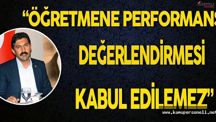 "Öğretmene Performans Değerlendirmesi Kabul Edilemez"