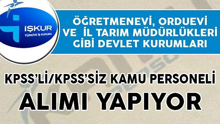 Öğretmenevi, Orduevi ve  İl Tarım Müdürlükleri Gibi Kurumlar Kamu Personeli Alıyor