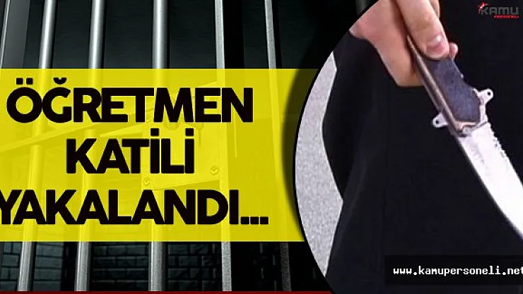 Öğretmenini Derste Bıçaklayarak Öldüren Firari Yakalandı