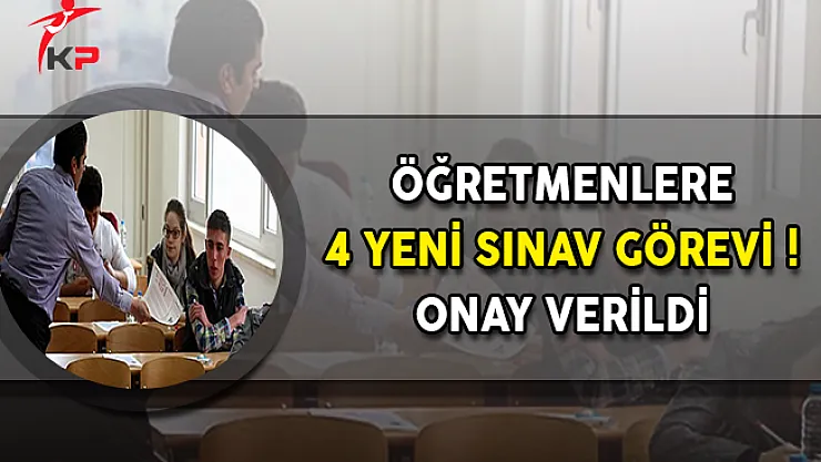 Öğretmenlere 4 Yeni Sınav Görevi ! Onay Verildi