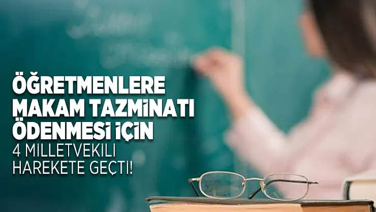 Öğretmenlere makam tazminatı ödenmesi için 4 milletvekili harekete geçti!