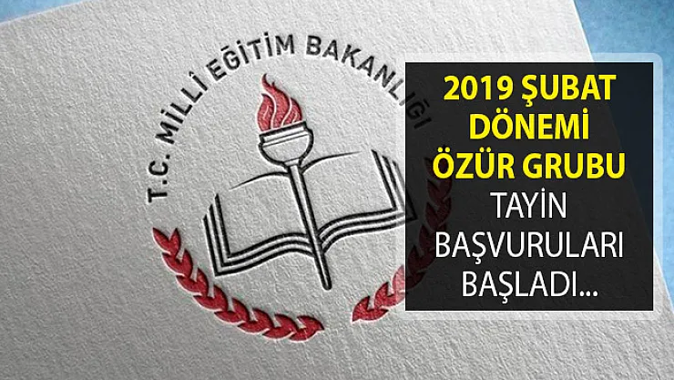 Öğretmenlerin 2019 Şubat Ayı Dönemi Özür Grubu Tayin Başvuruları Alınmaya Başladı!