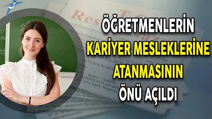 Öğretmenlerin Kariyer Mesleklerine Atanmasının Önü Açıldı