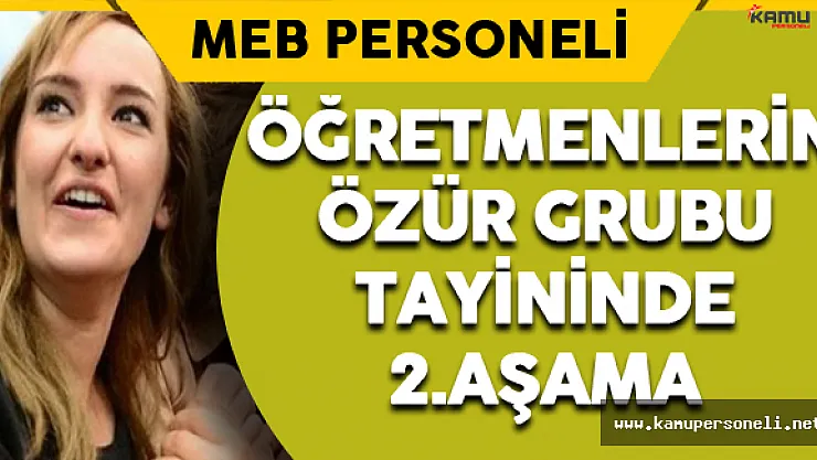 Öğretmenlerin Özür Grubu Tayininde 2.Aşama Başlıyor