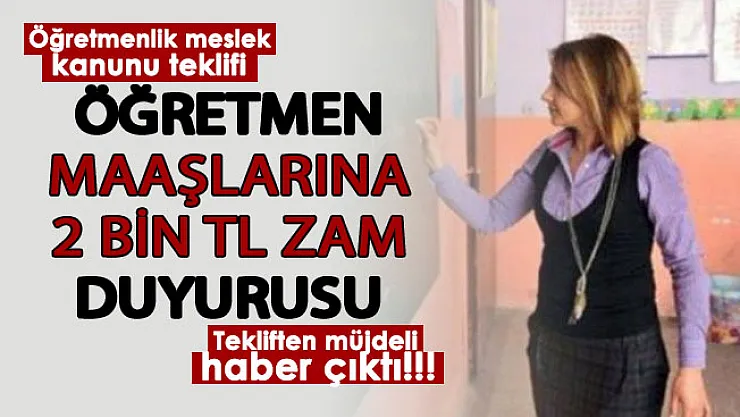 Öğretmenlik meslek kanununda dev müjde! Öğretmen maaşlarına 2 bin lira ek zam duyuruldu