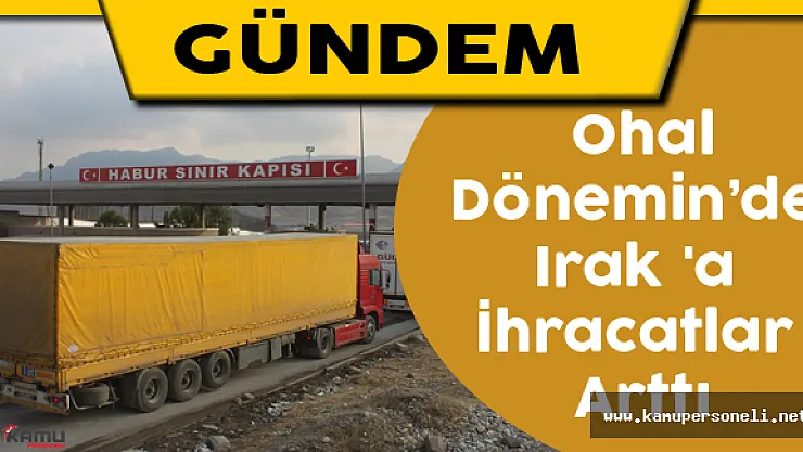 Ohal Döneminde Irak 'a İhracatlar Arttı