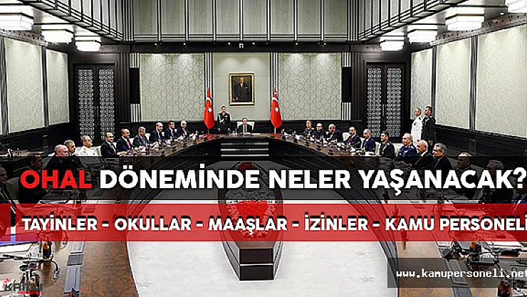 OHAL Döneminde Neler Yaşanacak? (Okullar, Tayinler, İzinler, Maaşlar)