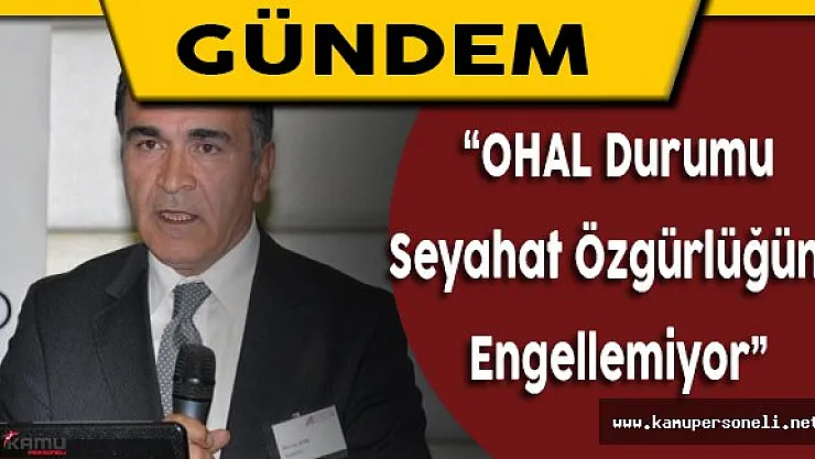 OHAL Durumunun Seyehat Özgürlüğü Üzerinde Etkisi Yok