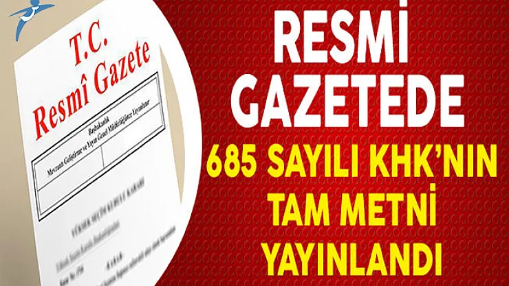 OHAL Kapsamında 685 Sayılı KHK'nın Tam Metni Yayınlandı