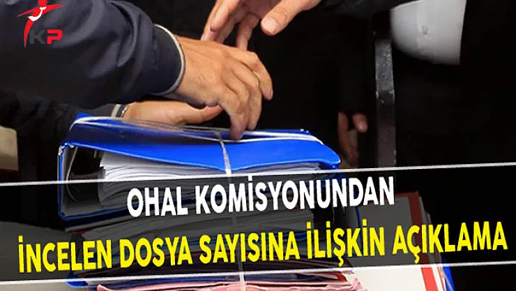 OHAL Komisyonundan İncelen Dosya Sayısına İlişkin açıklama