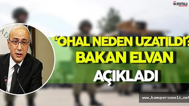 &quotOHAL Neden Uzatıldı?" Bakan Elvan Açıkladı