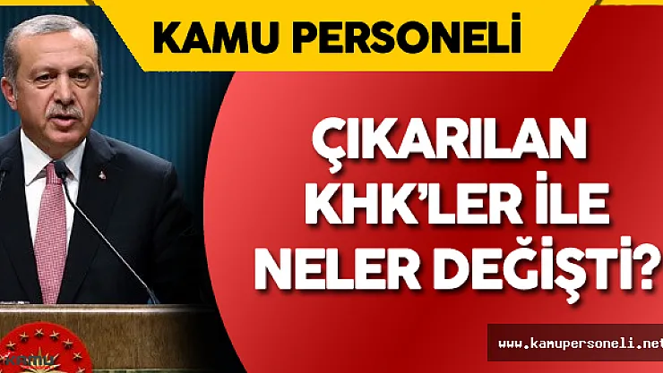 OHAL Sonrası Çıkarılan  KHK'ler ile Neler Değişti? ( Yürürlükteki ve Gelecek Tüm Kanun Hükmünde Kararnameler)