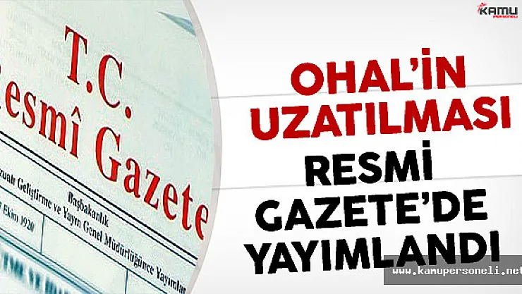 OHAL'in 3 ay uzatılması kararı Resmi Gazete'de yayımlandı