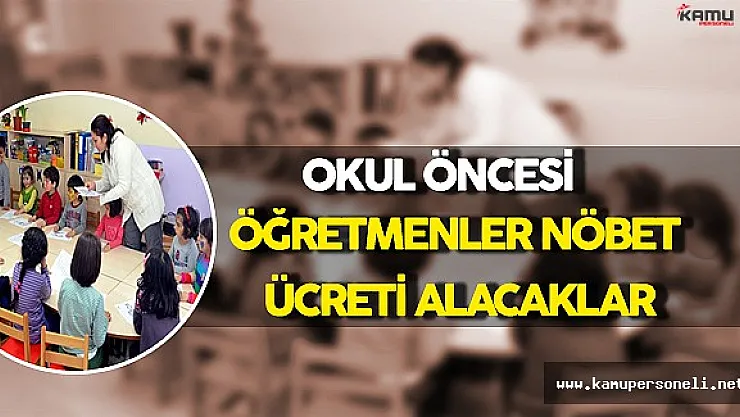 Okul Öncesi Öğretmenler Nöbet Ücreti Alacak