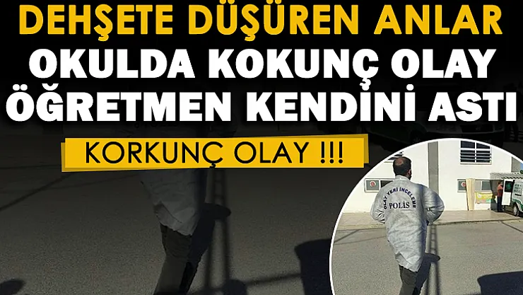 Okulda dehşete düşüren anlar! Öğretmen kendini astı