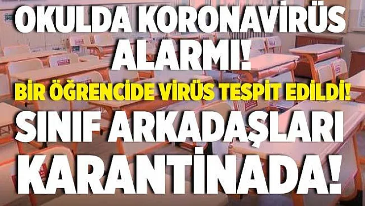 Okulda koronavirüs paniği! Bir öğrencide virüs çıktı! Sınıf arkadaşları karantina altına alındı!