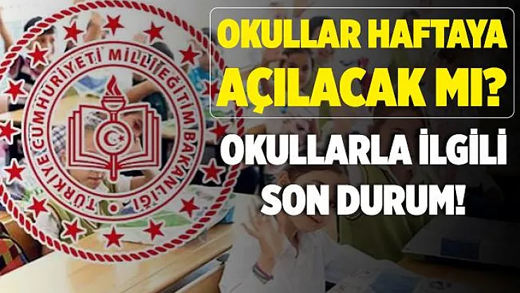 Okullar haftaya açılacak mı? Okullarla ilgili son dakika açıklamaları! Okullardaki son durum ne?