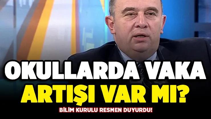 Okullarda vaka artışı var mı? Bilim Kurulu resmen duyurdu