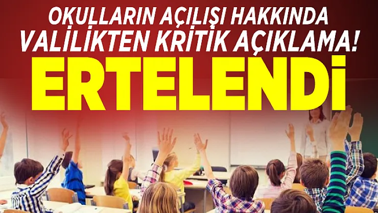 Okulların açılışı hakkında Valilikten kritik açıklama! Ertelendi