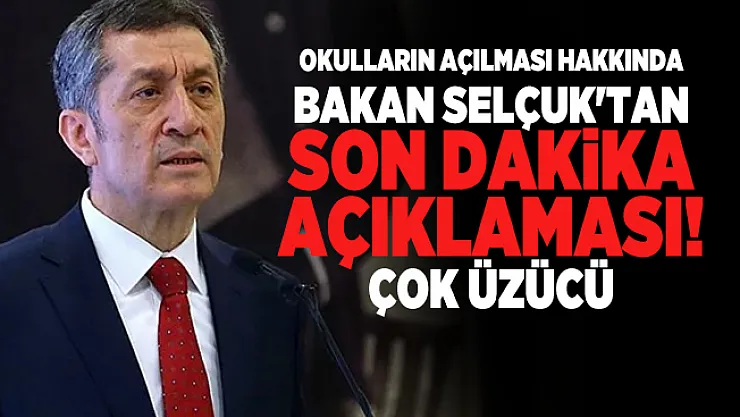 Okulların açılması hakkında Bakan Selçuk'tan son dakika açıklaması! Çok üzücü