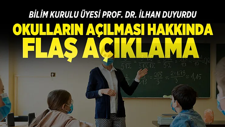 Okulların açılması hakkında flaş açıklama Bilim Kurulu üyesi Prof. Dr. İlhan'dan geldi!