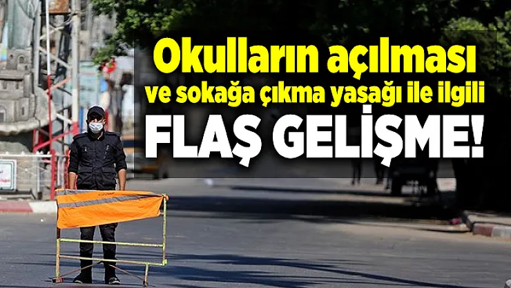 Okulların açılması ve sokağa çıkma yasağı ile ilgili flaş gelişme! Kritik saat belli oldu