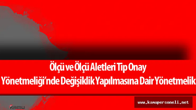 Ölçü ve Ölçü Aletleri Tip Onay Yönetmeliği'nde Değişiklik