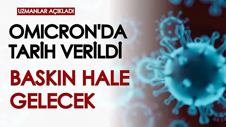 Omicron varyantı için tarih verildi! Çok daha baskın hale gelecek