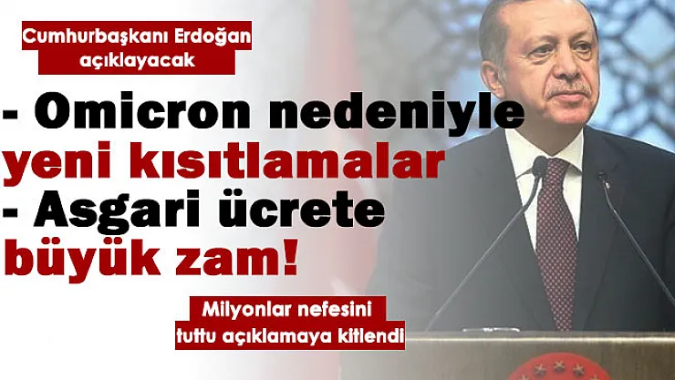 Omicron varyantı nedeniyle kısıtlamalar yeniden mi geliyor? Asgari ücrete dev zam! Cumhurbaşkanı Erdoğan açıklayacak