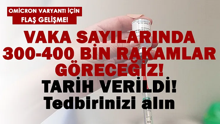 Omicron varyantında alarm verildi! Günlük vaka sayısı 400 bin olacak! Tarih verildi!