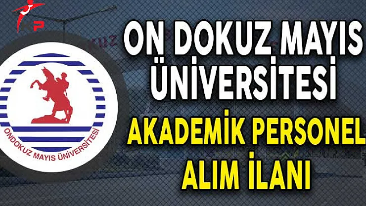 On Dokuz Mayıs Üniversitesi Akademik Personel Alımı Yapıyor!