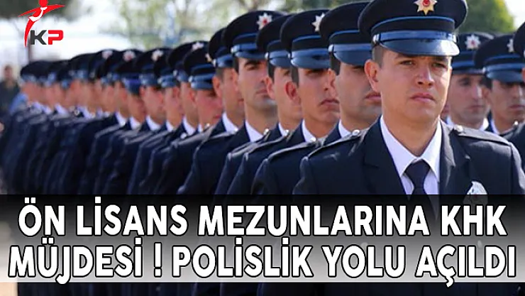 Ön Lisans Mezunlarına KHK Müjdesi ! Polislik Yolu Açıldı