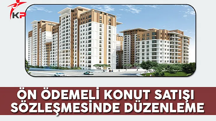 Ön Ödemeli Konut Satışı Sözleşmesinde Düzenleme