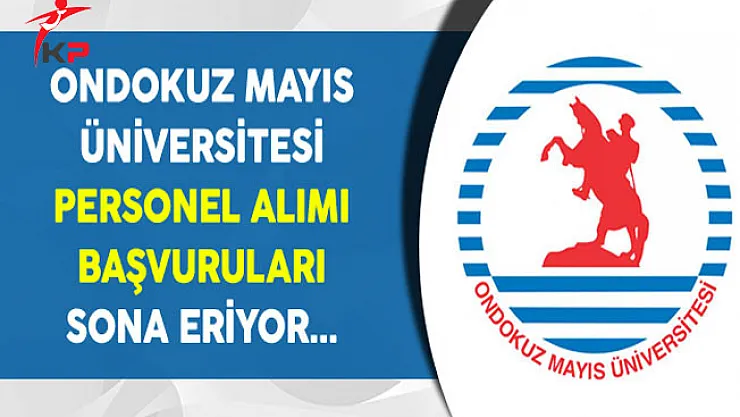 Ondokuz Mayıs Üniversitesi Sözleşmeli Personel Alımı Sona Eriyor
