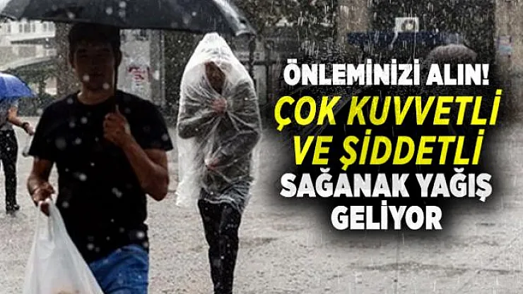 Önleminizi alın! Çok kuvvetli ve şiddetli sağanak yağış geliyor