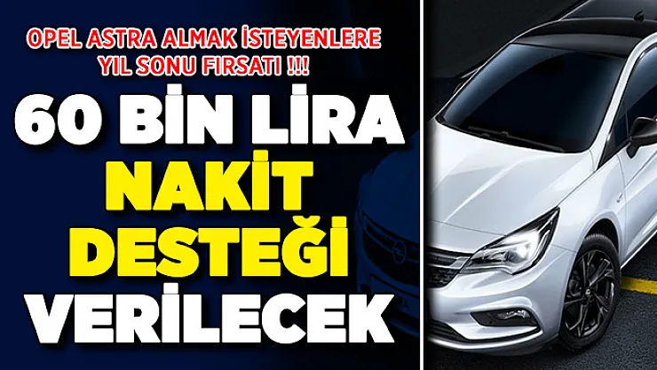 Opel otomobil kampanyası! Opel Astra almak isteyenlere yıl sonu fırsatı: 60 bin lira destek verilecek