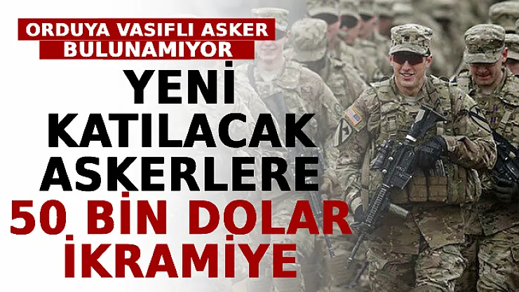 Orduya Vasıflı Asker Bulunamıyor! Yeni Katılacak Askerlere 50 Bin Dolar İkramiye Verilecek