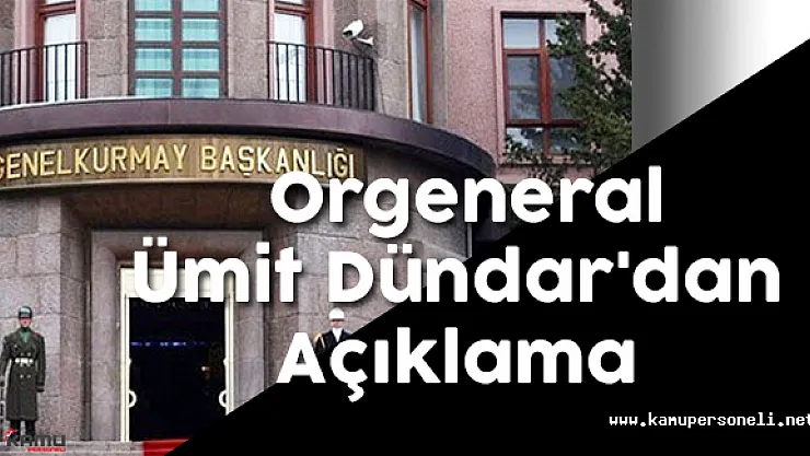 Orgeneral Ümit Dündar Açıklama Yaptı