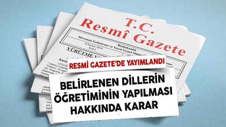 Örgün ve Yaygın Eğitim Kurumlarında Belirtilen Dillerin Eğitim ve Öğretiminin Yapılması Hakkında Karar Yayımlandı